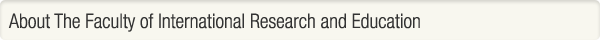 About The Faculty of International Research and Education