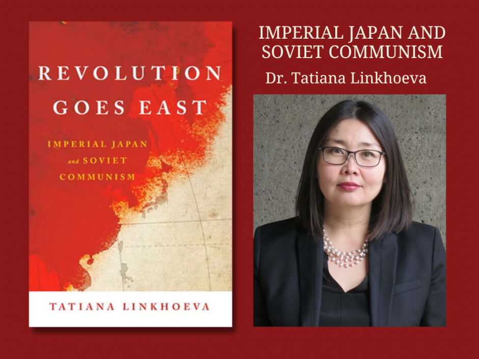 Event report “Revolution Goes East: Imperial Japan and Soviet Communism” by Dr. Tatiana Linkhoeva