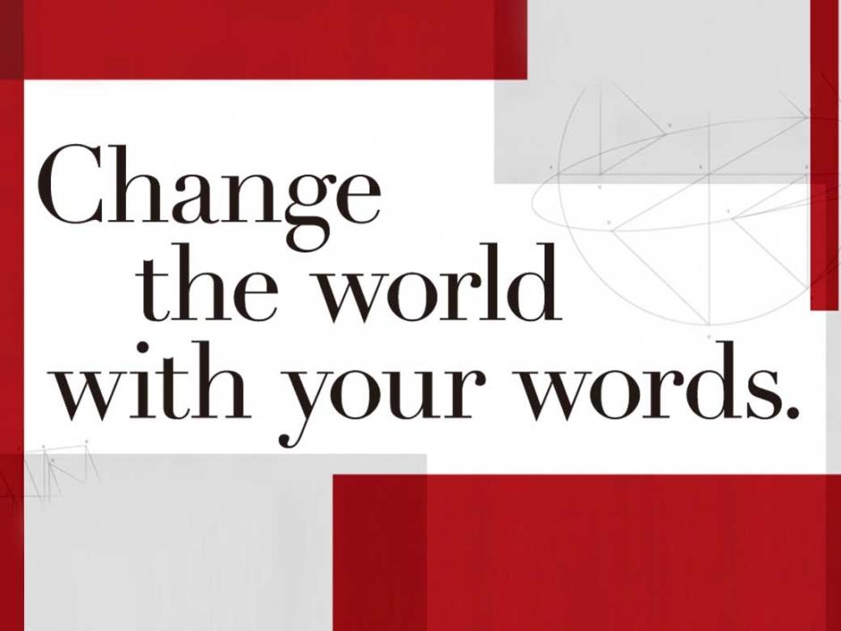 君たちが世界だ。世界をつくるのは君たちの言葉だ。 Change the world with your words.