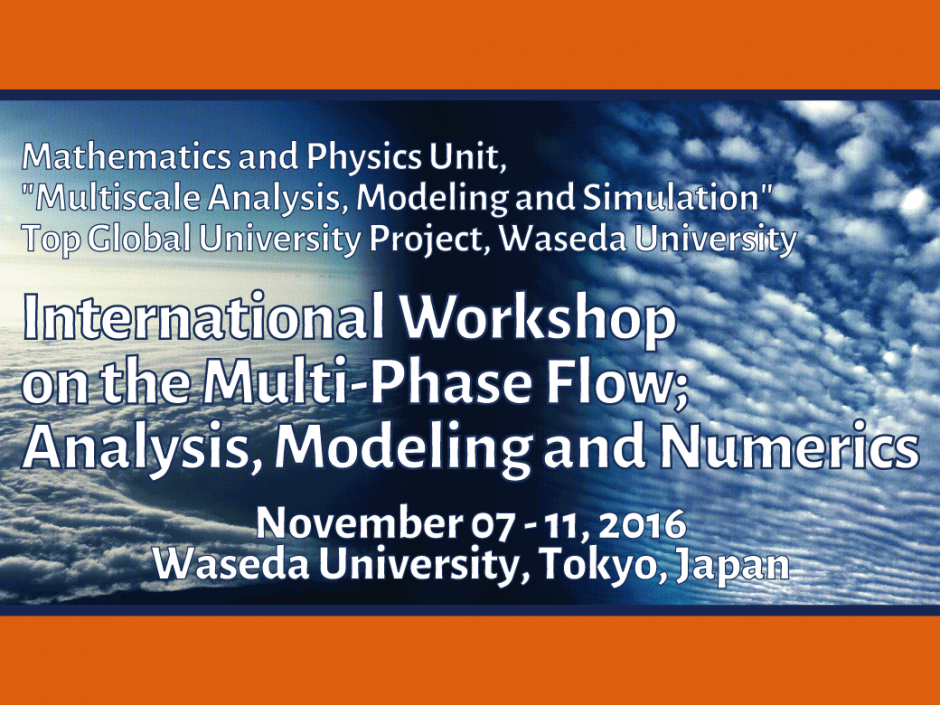 【TGU Multiscale Analysis, Modeling and Simulation】 International Workshop on the Multi-Phase Flow; Analysis, Modeling and Numerics