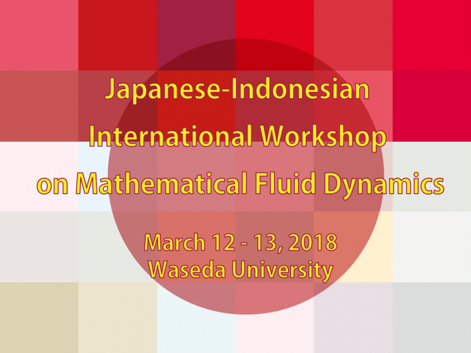 Japanese-Indonesian International Workshop on Mathematical Fluid Dynamics, March 12 – 13, 2018