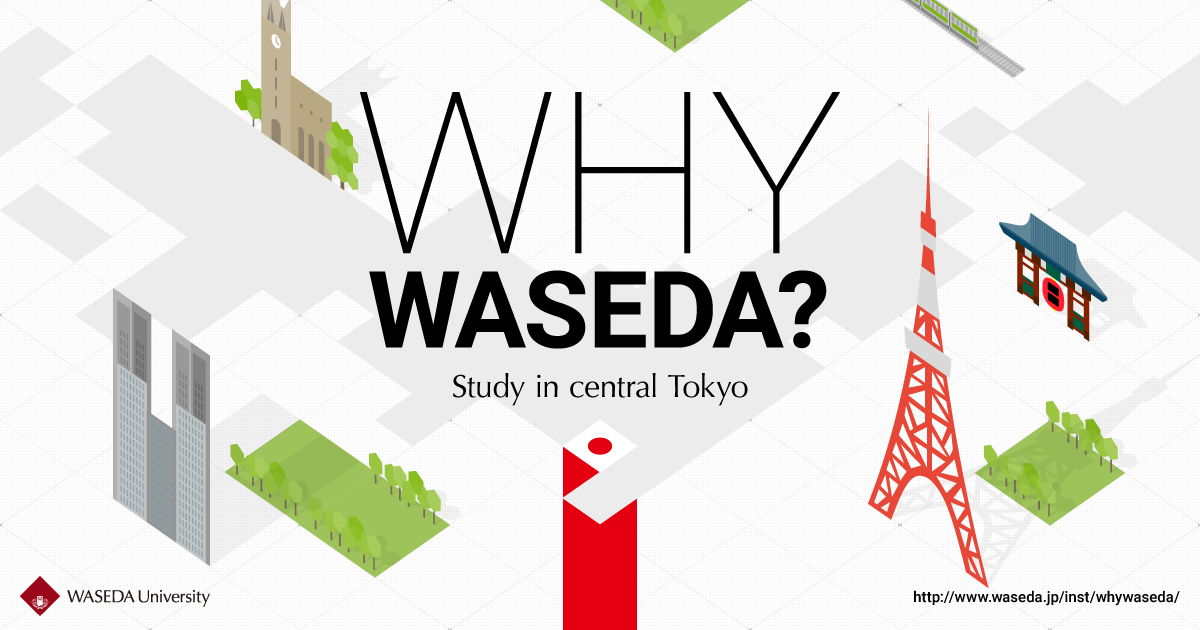 Why Tokyo? Why Waseda? Find your answers here