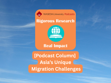 [Podcast Column] Asia’s Unique Migration Challenges