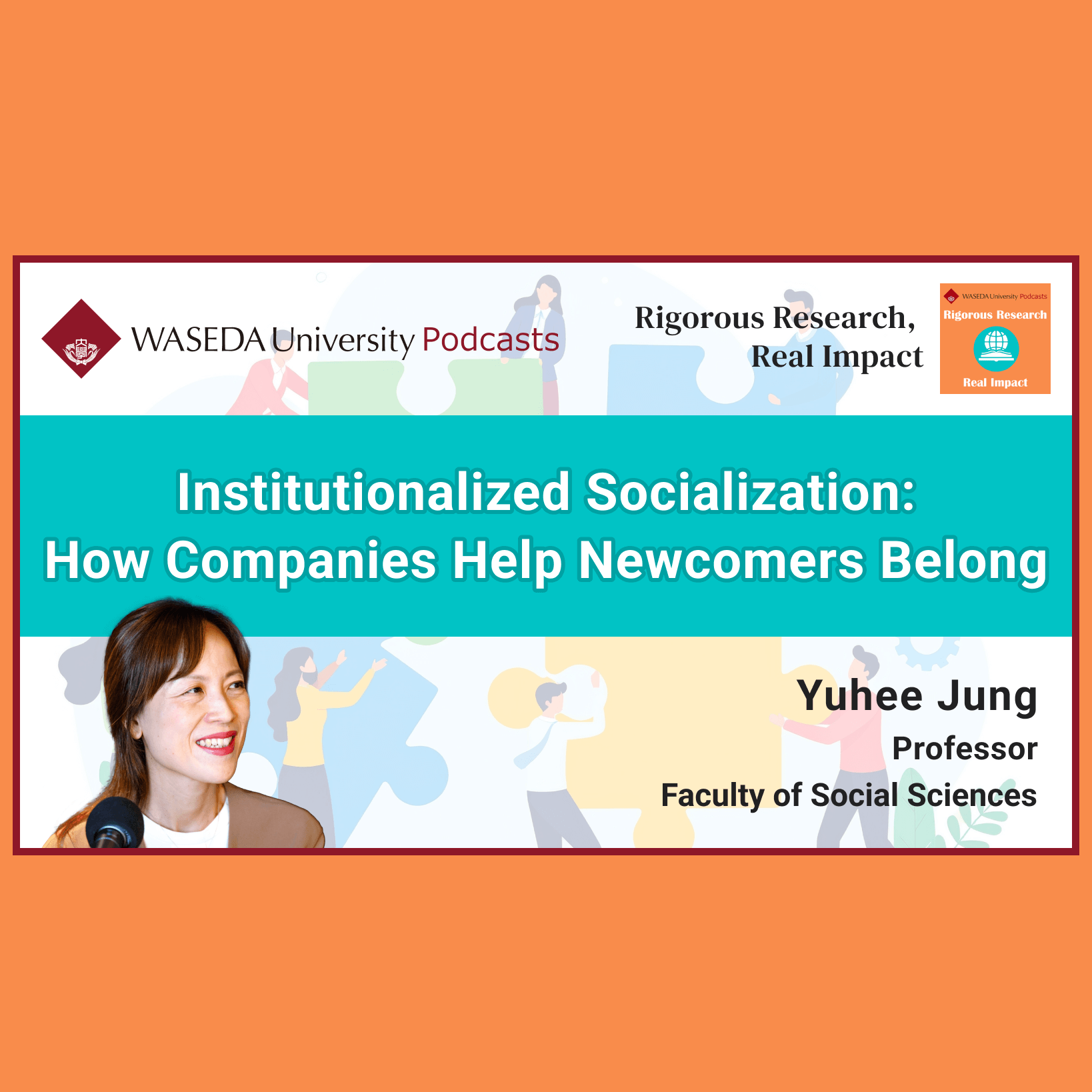 Waseda Podcasts: Rigorous Research, Real Impact– “Institutionalized Socialization: How Companies Help Newcomers Belong”