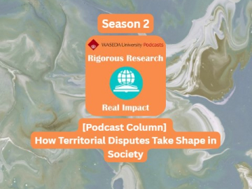 [Podcast Column] How Territorial Disputes Take Shape in Society