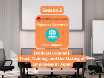[Podcast Column] Trust, Training, and the Making of Employees in Japan